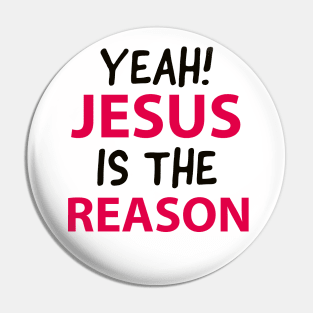 Yeah Jesus Is The Reason Motivational Christian Faith Pin