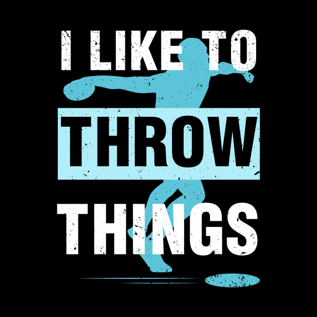 I Like To Throw Things by Quotes NK Tees