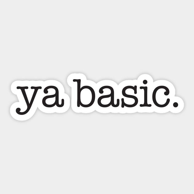Ya Basic. - black type - Ya Basic - Sticker