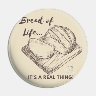 Bread of Life It's A Real Thing Pin