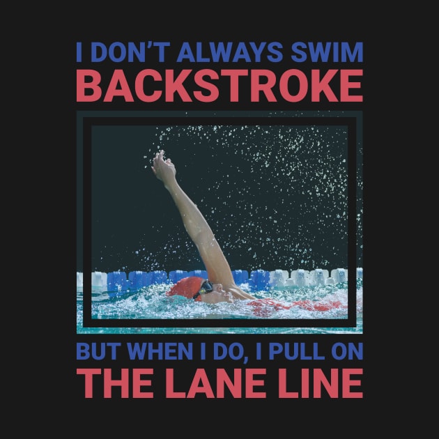 I don't always swim backstroke funny swimming design. by SzarlottaDesigns