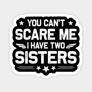 You Can't Scare Me I Have Two Sisters Funny Brothers Retro Magnet