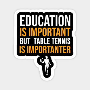 Education Is Important But Table Tennis Is Importanter Magnet