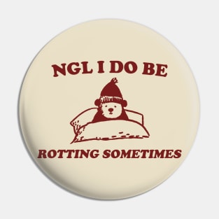 I Do Be Rotting Sometimes - Unisex Pin