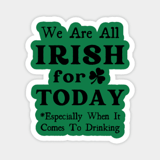 We're All Irish For Today Magnet