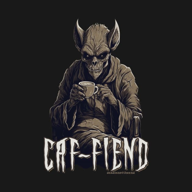 Caf-Fiend by Dead Is Not The End