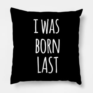 I WAS BORN LAST Pillow