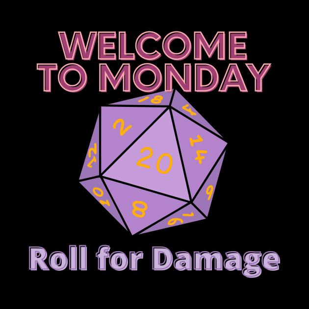 Welcome to Monday - Roll for Damage by SnarkSharks