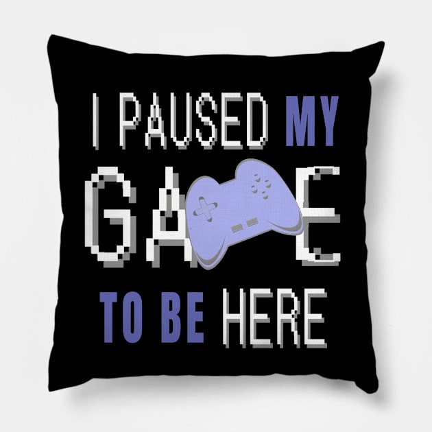 I Paused My Game To Be Here. Fun Gaming Saying for Proud Gamers. (Blue Controller) Pillow by Art By LM Designs 