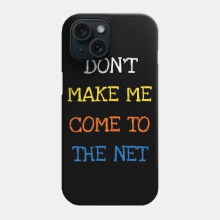 Don't Make Me Come To The Net Tennis Player Lover Phone Case