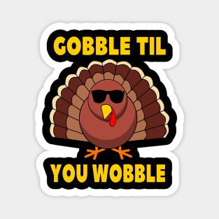 Gobble Til You Wobble Funny Thanksgiving Turkey Day Magnet