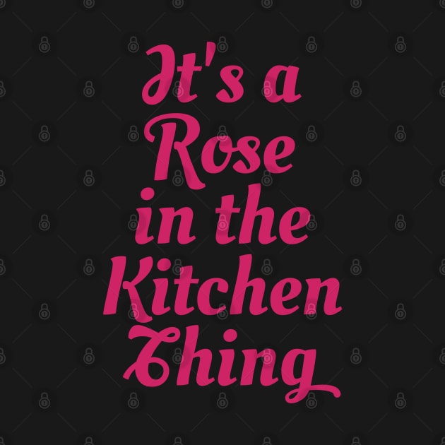 Rose in the Kitchen by Everydaydesigns