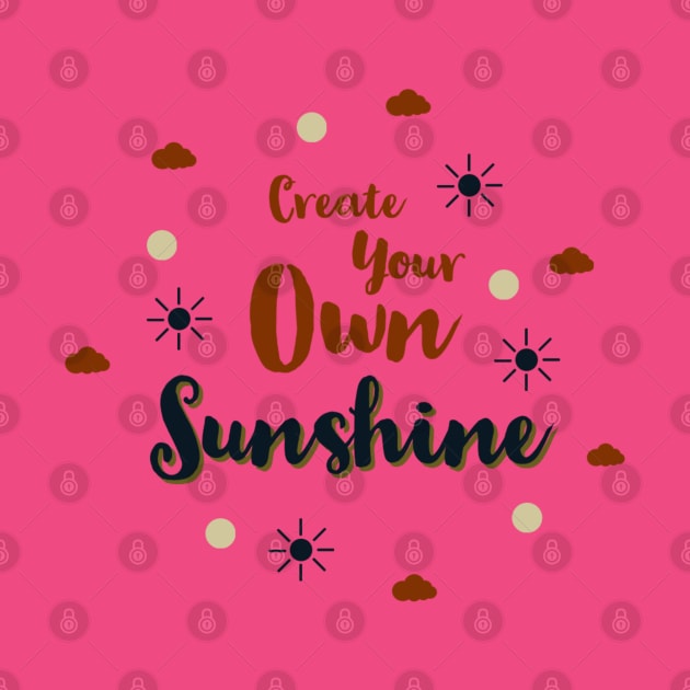 Make Your Own Sunshine by Artistic Design