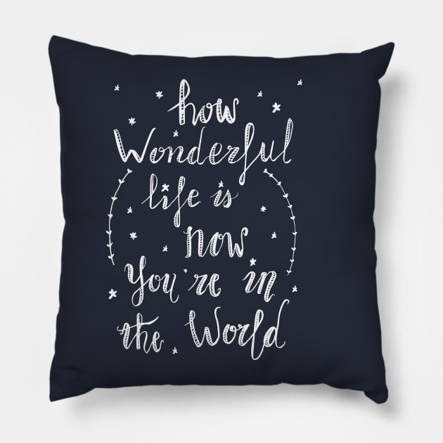 How wonderful life is now you are in the world (by Rok) Pillow by LegendaryPhoenix