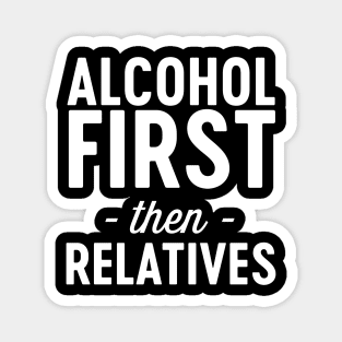 Alcohol first then relatives Magnet