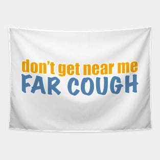 Don’t get near me, far cough Tapestry