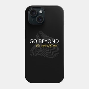 Go Beyond The Comfort Zone Phone Case