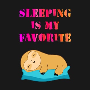 Sleeping is my favorite. Cute happy, lazy baby sloth sleeping on a pillow. Summer 2020. Staycation fun. Stay home and chill T-Shirt