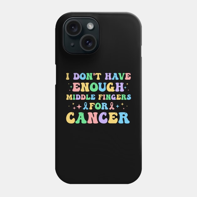 I Don't Have Enough Middle Fingers For Cancer Phone Case by studio.artslap