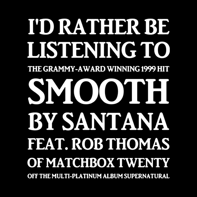 I'd Rather Be Listening To Smooth By Santana by Frogx