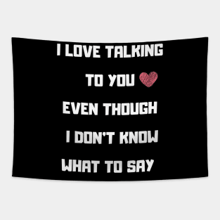 I LOVE TALKING TO YOU FUNNY saying Tapestry