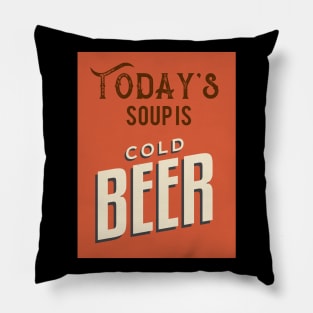 Today's Soup Is Cold Beer Pillow