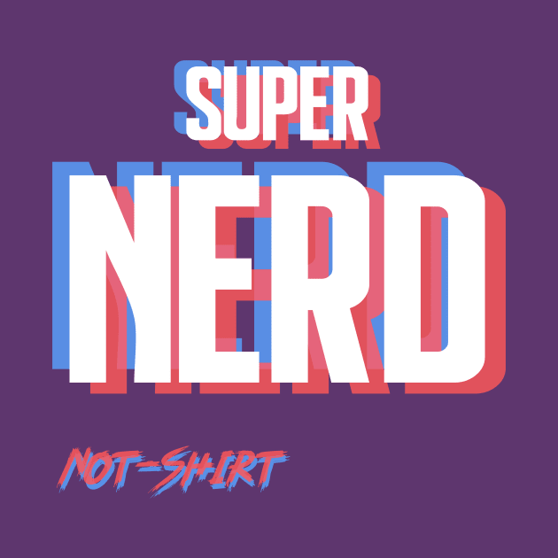 Super Nerd by NotShirt