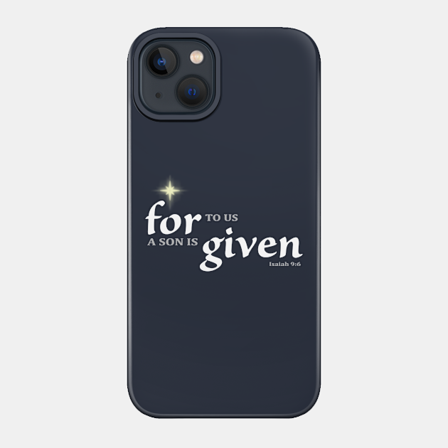 For to us a son is given - Christmas - Phone Case