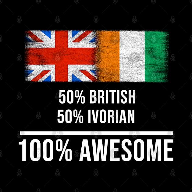 50% British 50% Ivorian 100% Awesome - Gift for Ivorian Heritage From Ivory Coast by Country Flags