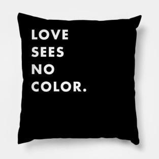 LOVE SEES NO COLOR. Pillow