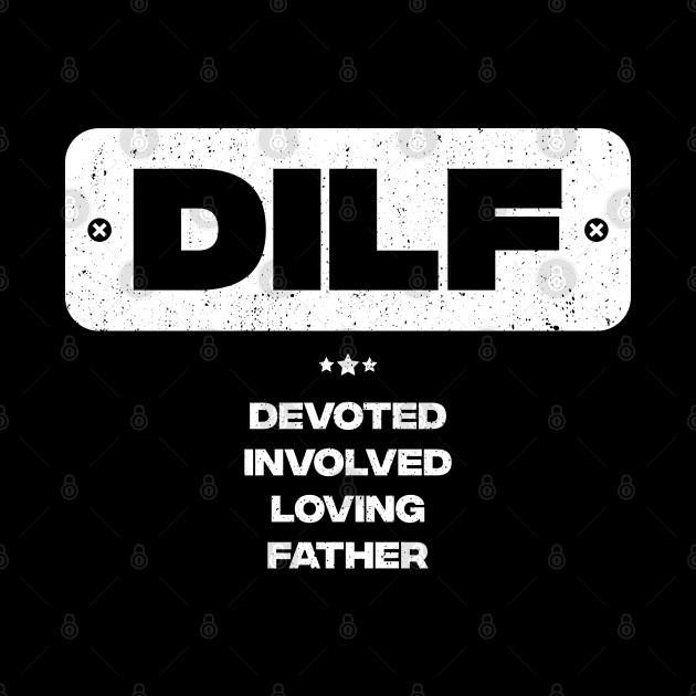 DILF - Devoted Involved Loving Father by trendingoriginals