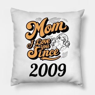 Mom i love you since 2009 Pillow