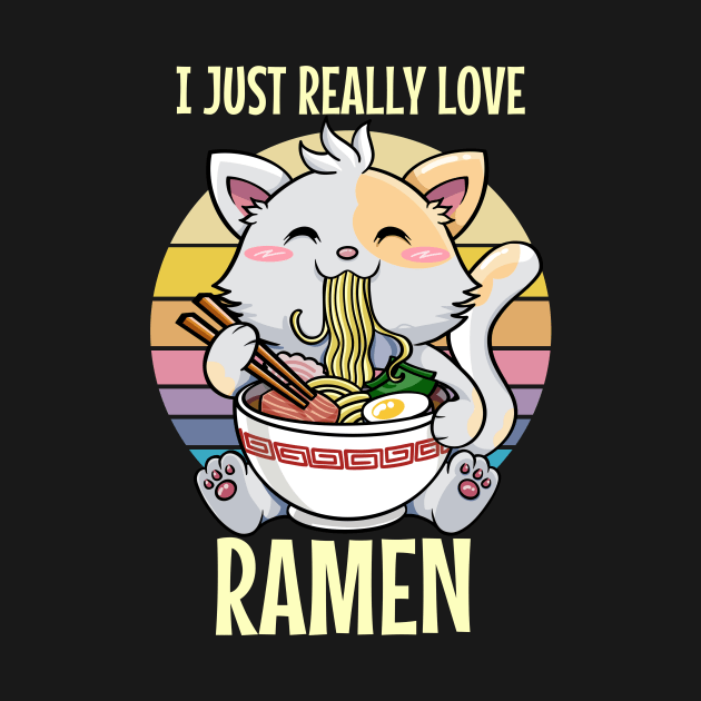 I Just Really Love Ramen Vintage Cute Cat Ramen Kawaii Tee Design Anime Otaku Japanese Food by Nerdy