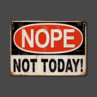 Nope, not today! T-Shirt