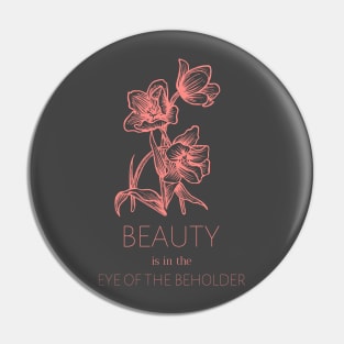 Beauty Is In The Eye Of The Beholder Pin