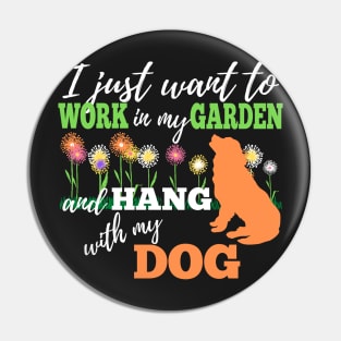 GARDENING QUOTE:  I JUST WANT TO WORK IN MY GARDEN AND HANG WITH MY DOG |Design For Dog Lovers Who Love To Garden Pin