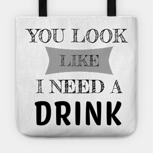 You Look Like I Need A Drink Humorous Minimal Typography Black Tote