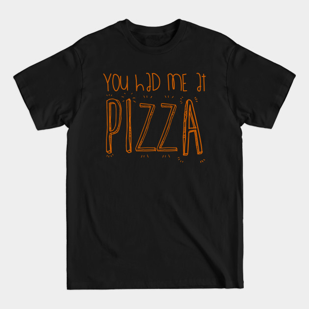 Discover You Had Me At PIZZA - Pizza - T-Shirt