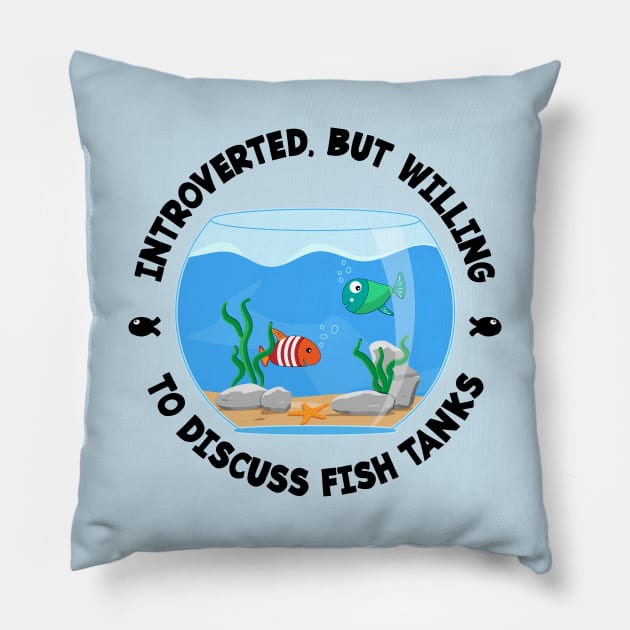 Introverted but willing to discuss fish tanks funny Pillow by emmjott