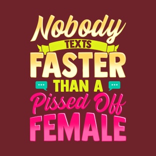 Nobody Texts Faster Than An Angry Female Funny Adult T-Shirt T-Shirt