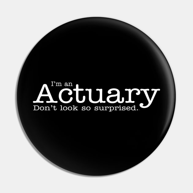 I'm aa Actuary Don't Look So Surprised Funny Design Pin by dlinca