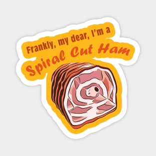 Frankly, my dear, I'm a spiral cut ham Magnet