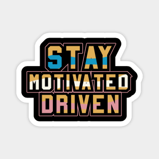 Stay Motivated Driven Motivational And Inspirational Magnet