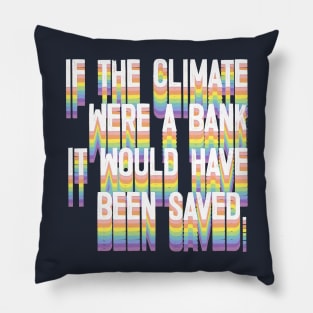 If The Climate Were A Bank It Would Have Been Saved Pillow