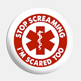 Stop Screaming I'm Scared Too Sticker, Funny Medical Paramedic Doctor Pin