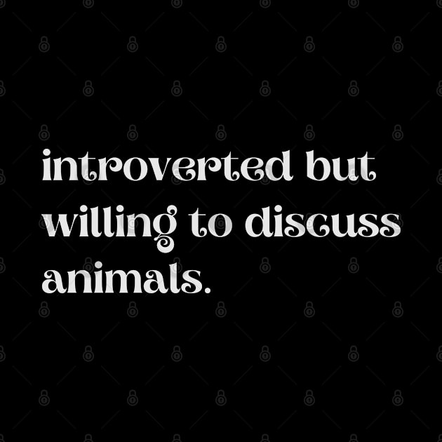 Introverted But Willing To Discuss Animals - Funny Quotes by Celestial Mystery