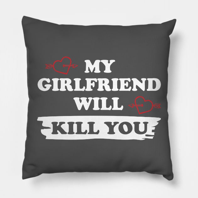 MY GIRLFRIEND WILL KILL YOU Pillow by DesignHND