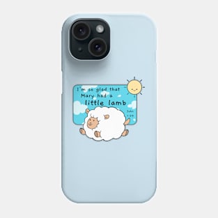 I’m so glad that Mary had a little lamb Phone Case