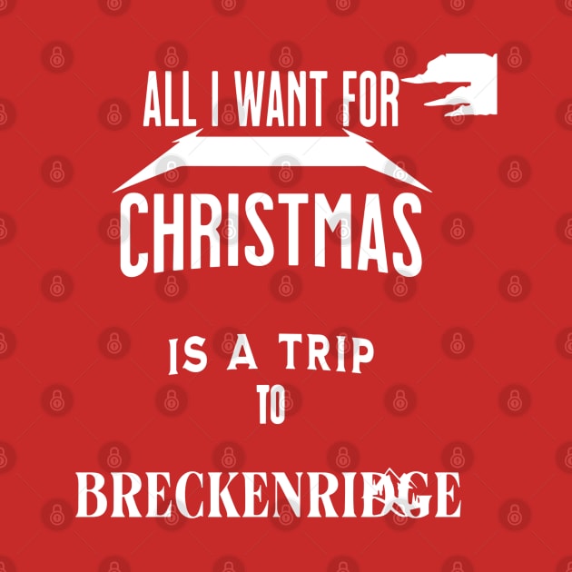 All i want for Christmas is a trip to Breckenridge by Imaginate