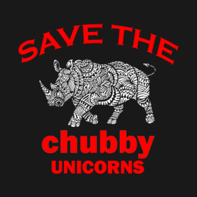 SAVE THE CHUBBY UNICORNS Chubby Unicorns TShirt TeePublic